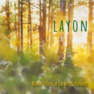 A digital watercolor depiction of a forest with the word "layon" superimposed in large letters, and the text "nicolas pellerin et les grands hurleurs" along the.